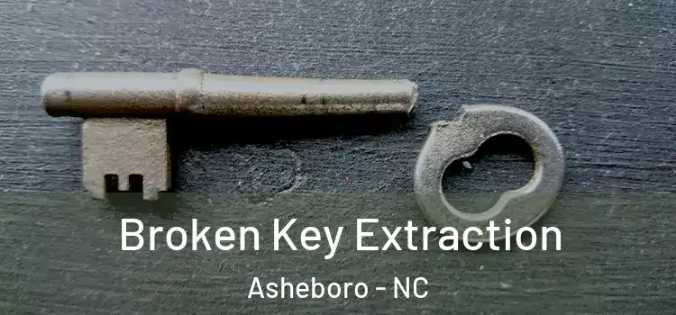 Broken Key Extraction Asheboro - NC