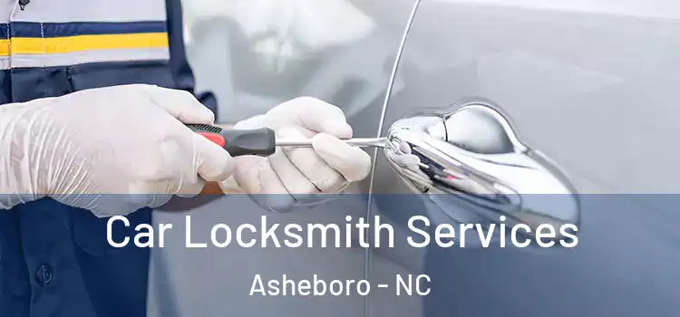 Car Locksmith Services Asheboro - NC
