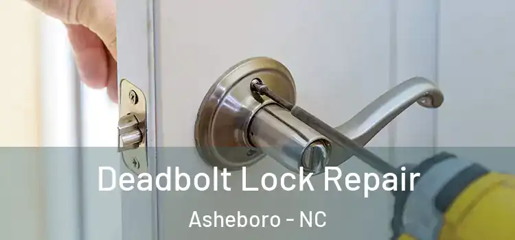 Deadbolt Lock Repair Asheboro - NC