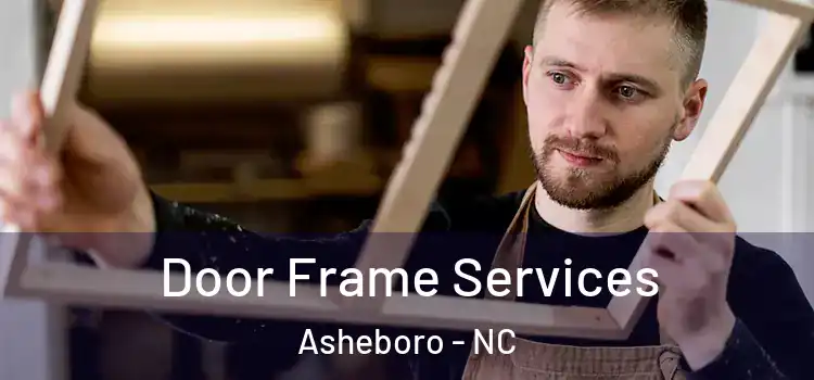 Door Frame Services Asheboro - NC