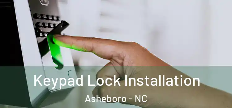 Keypad Lock Installation Asheboro - NC